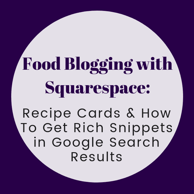  Food Blogging with Squarespace: Recipe Cards & How To Get Rich Snippets in Google Search Results — How to make recipe cards and have yours recipes display as recipe rich snippets in Google search results and Pinterest’s recipe rich pins. #foodblog #foodblogging #recipecards #googlerichsnippets #squarespace #squarespacefoodblog #squarespacefoodblogging #schemamarkup #squarespacerecipecards 