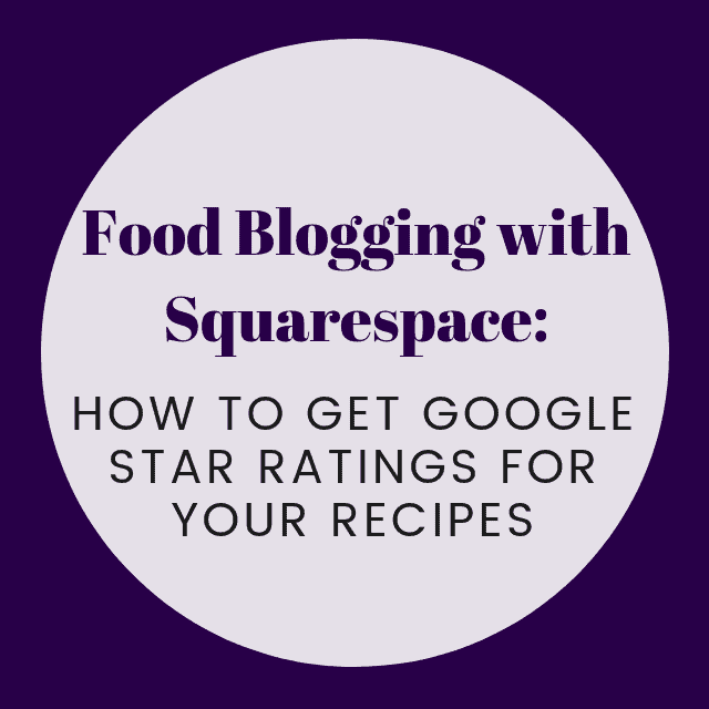 Food Blogging with Squarespace: How To Get Recipe Star Ratings in Google Search Results