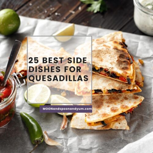25 Amazing Side Dishes for Quesadillas MOON and spoon and yum