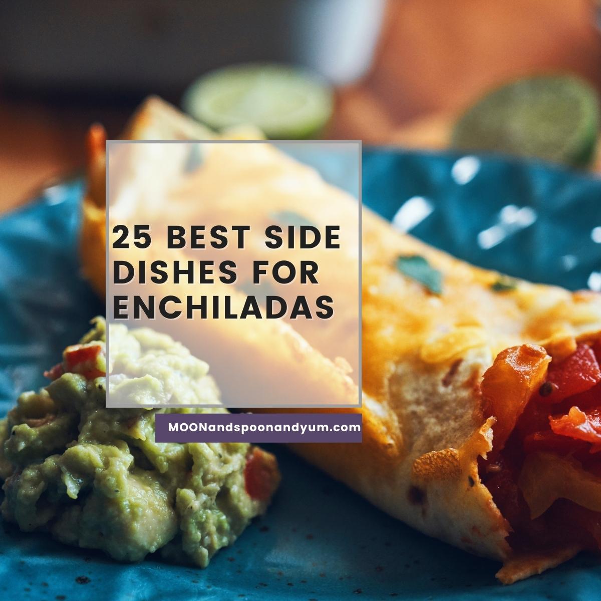 What to Serve with Enchiladas - 25 Best Side Dishes