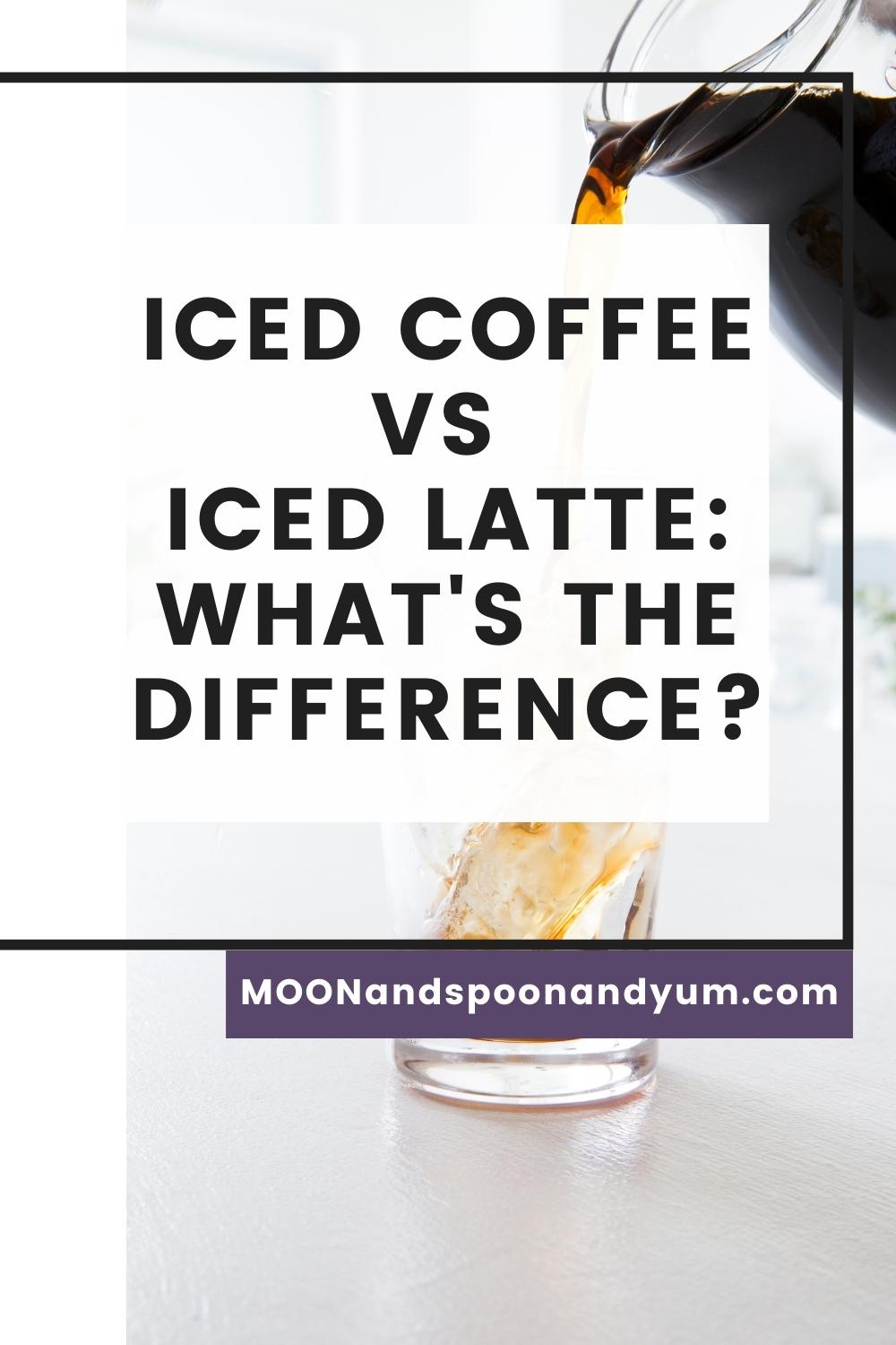 Iced Coffee Vs Iced Latte: What's The Difference?