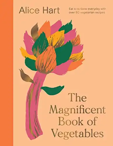 The Magnificent Book of Vegetables: Eat a rainbow everyday with over 80 vegetarian recipes
