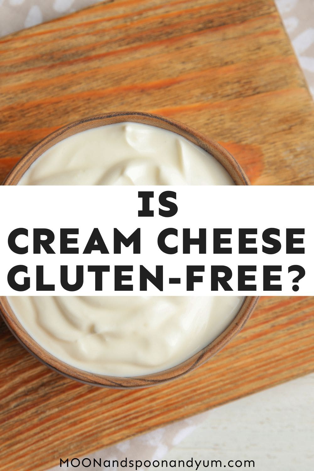 Is Cream Cheese Gluten Free? MOON and spoon and yum