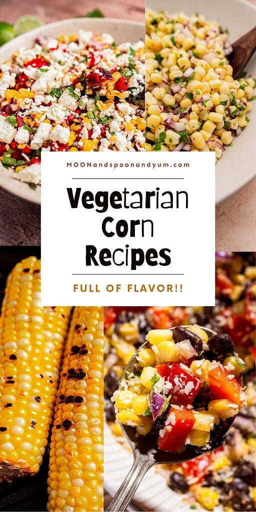 A collage showing various vegetarian corn dishes, including corn salad, grilled corn, and a corn and black bean salsa. Text reads: "Vegetarian Corn Recipes - Full of Flavor!!.