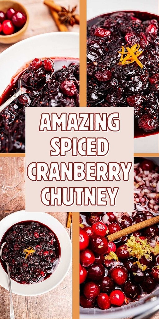 A collage of cranberry chutney in bowls, garnished with orange zest, surrounds a central text reading "Amazing Spiced Cranberry Chutney.